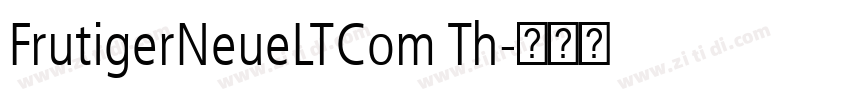 FrutigerNeueLTCom Th字体转换 FrutigerNeueLTCom Th字体转换